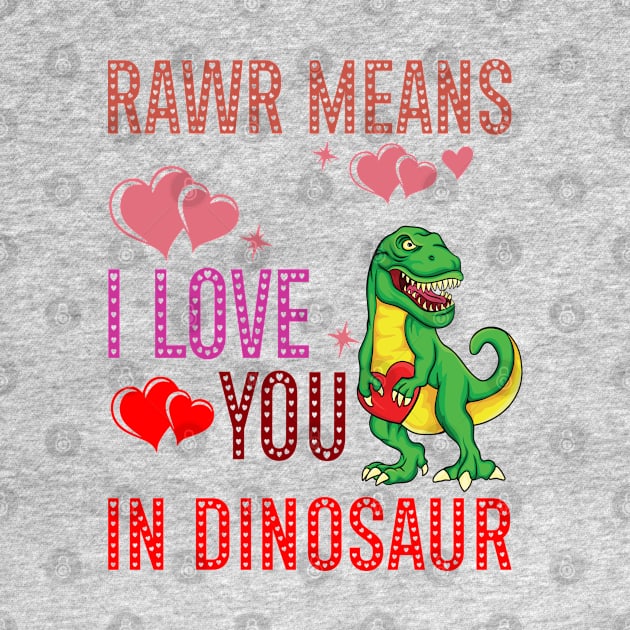 Rawr Means I Love You In Dinosaur Heart T-Rex Valentines Day by A Zee Marketing